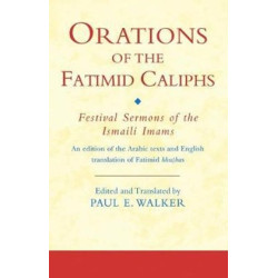 Orations of the Fatimid Caliphs-Festival Sermons of the Ismaili Imams: An edition of the Arabic texts and English translation of Fatimid khuṭbas
